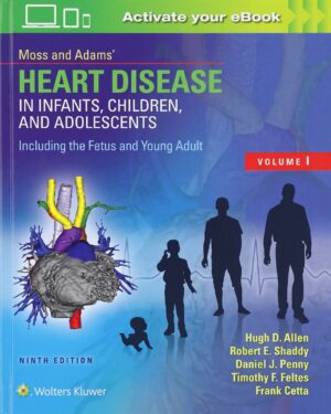 Moss & Adams’ Heart Disease in Infants, Children, and Adolescents, Including the Fetus and Young Adult